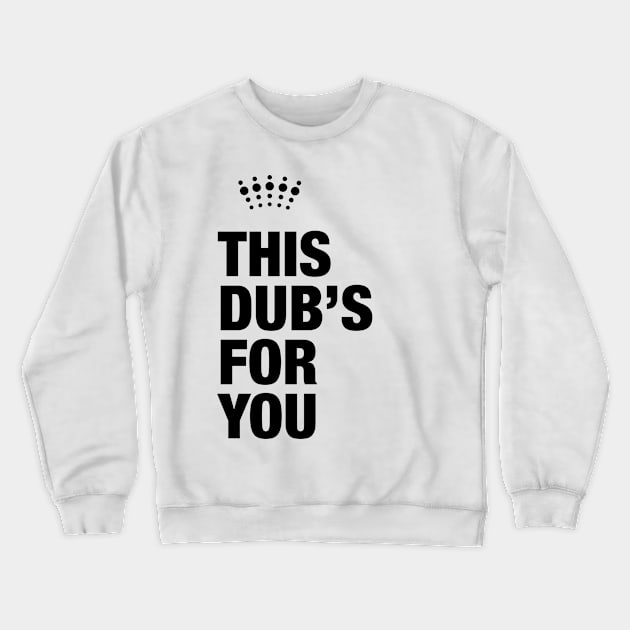 This Dub’s For You Crewneck Sweatshirt by Stupiditee